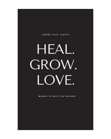 Heal Grow Love by Pierre Alex Jeanty